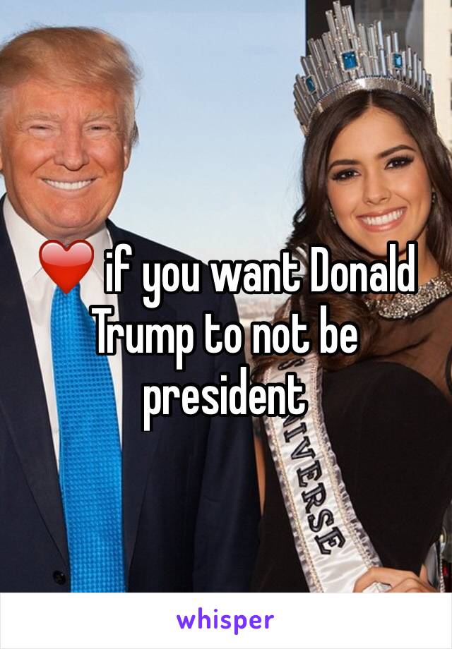 ❤️ if you want Donald Trump to not be president