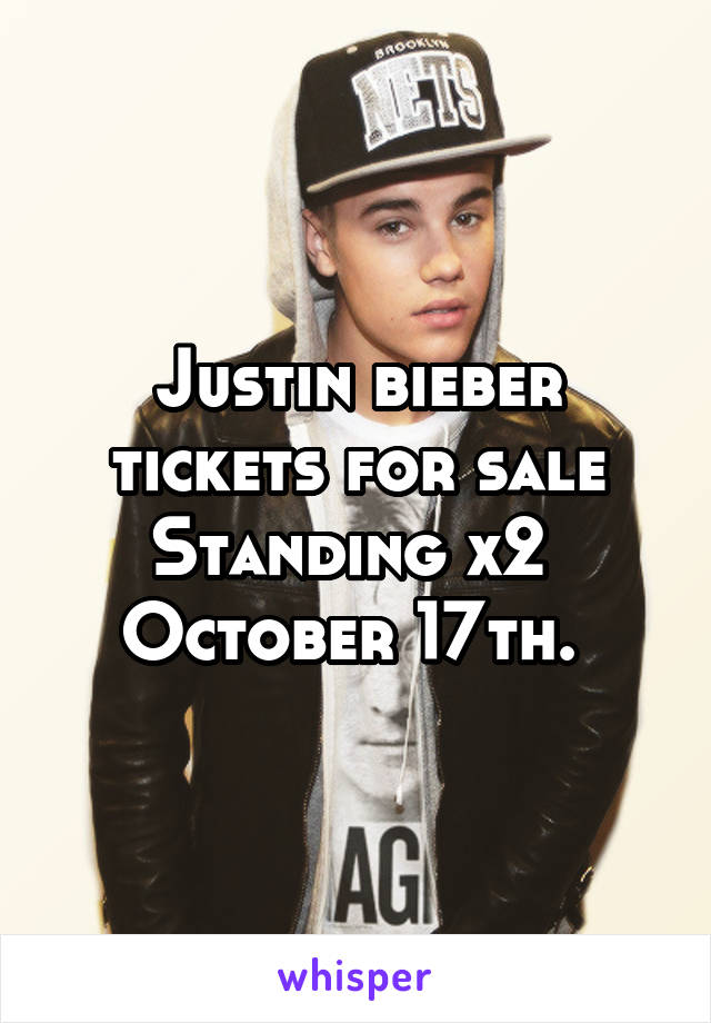 Justin bieber tickets for sale
Standing x2 
October 17th. 