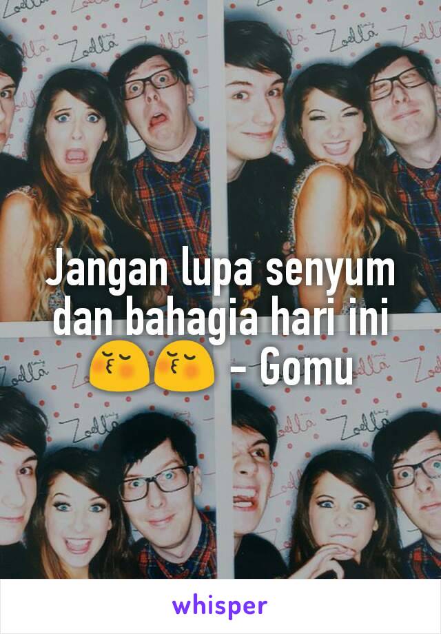 Jangan lupa senyum dan bahagia hari ini😚😚 - Gomu