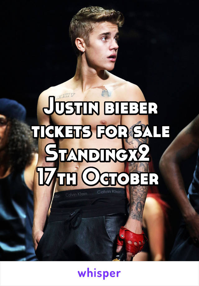 Justin bieber tickets for sale
Standingx2 
17th October 