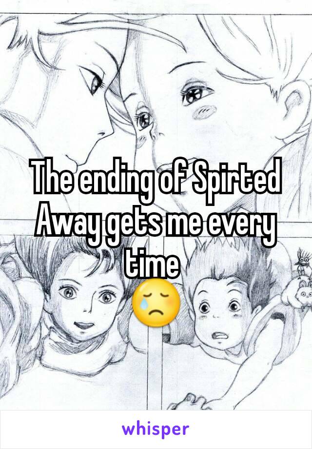 The ending of Spirted Away gets me every time 
😢