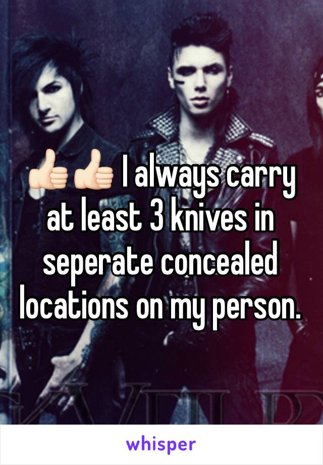 👍🏻👍🏻 I always carry at least 3 knives in seperate concealed locations on my person. 