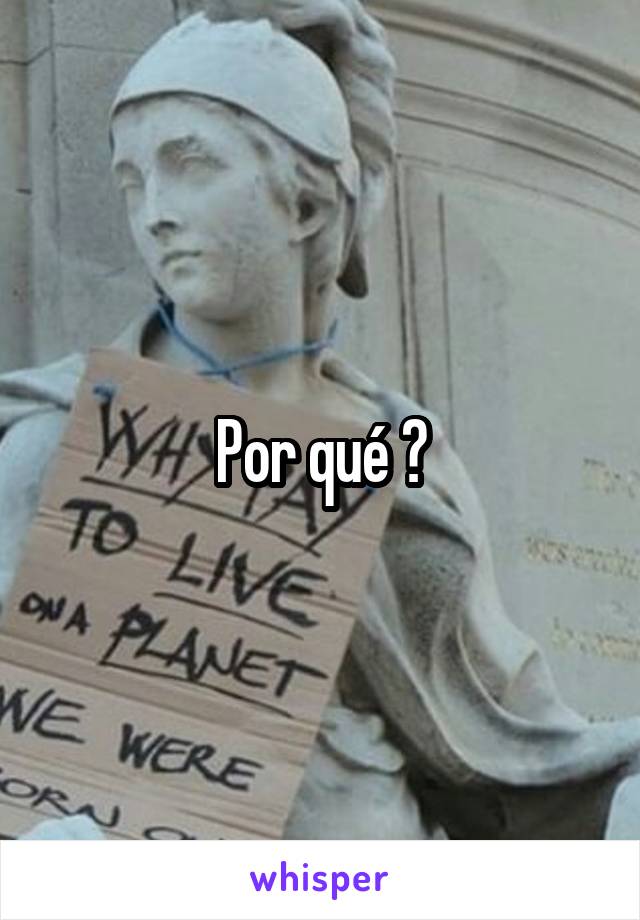 Por qué ?