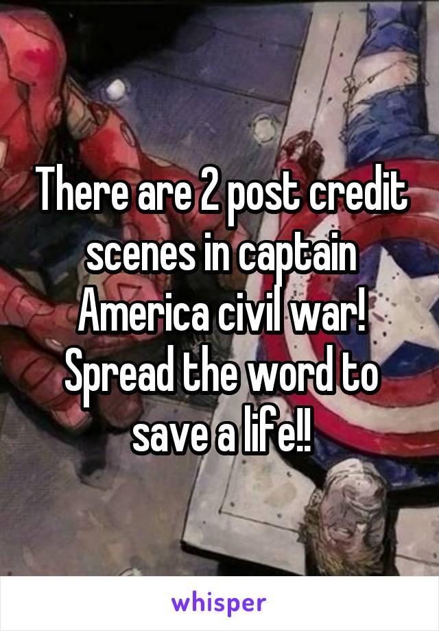 There are 2 post credit scenes in captain America civil war! Spread the word to save a life!!