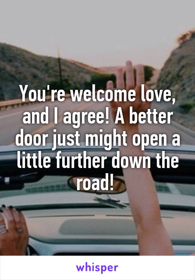 You're welcome love, and I agree! A better door just might open a little further down the road! 
