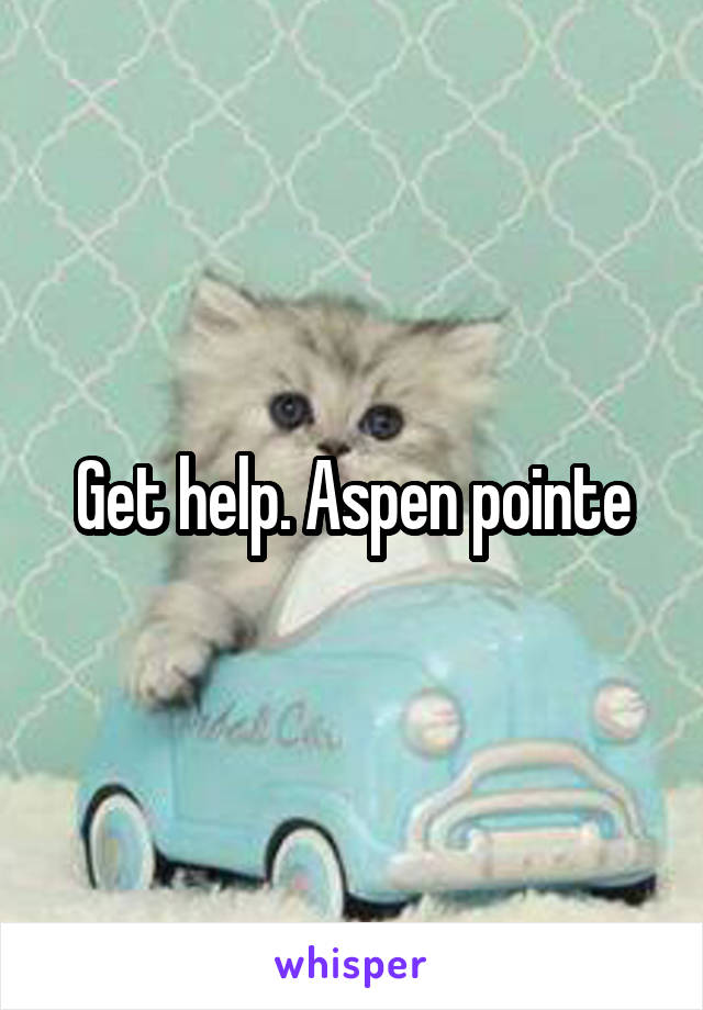 Get help. Aspen pointe