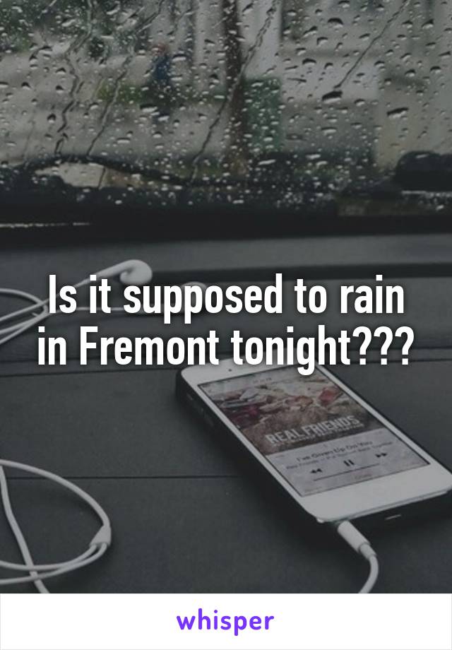 Is it supposed to rain in Fremont tonight???