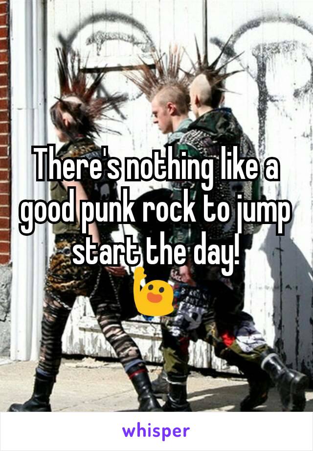 There's nothing like a good punk rock to jump start the day!
🙋 