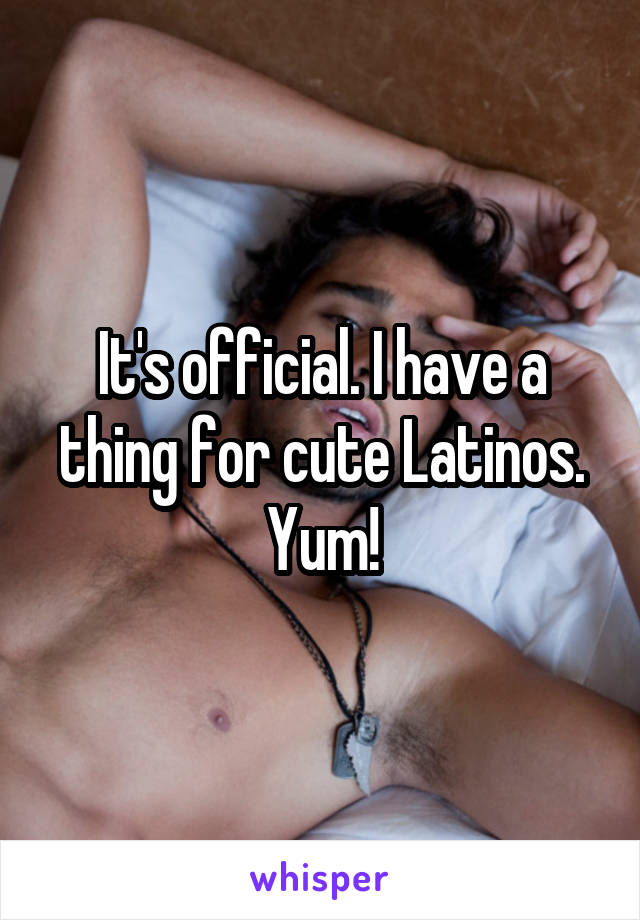 It's official. I have a thing for cute Latinos. Yum!