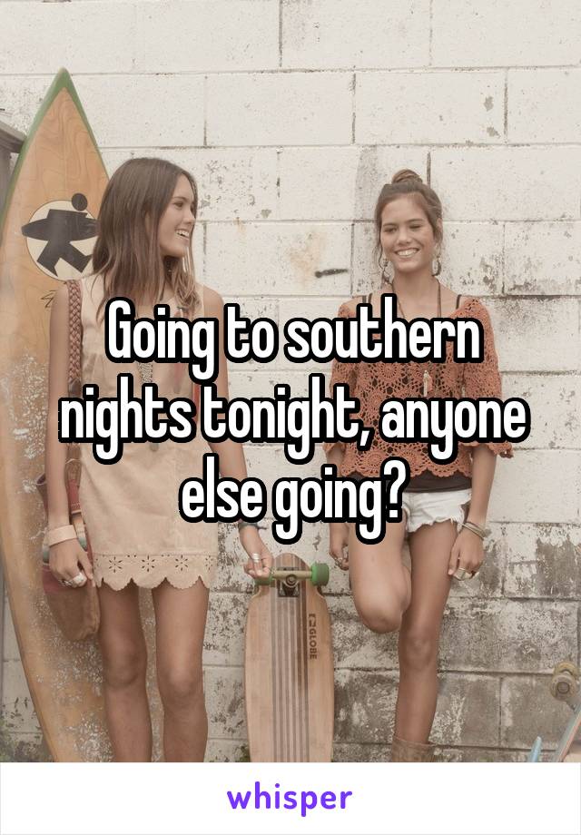 Going to southern nights tonight, anyone else going?