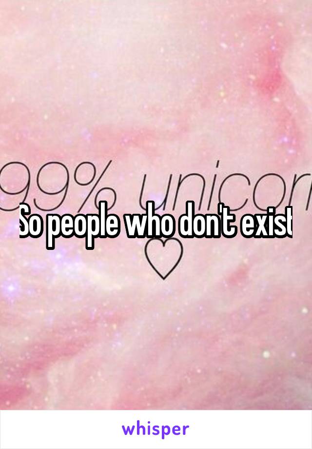 So people who don't exist