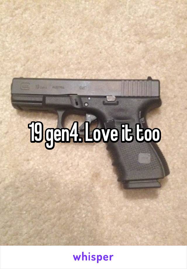 19 gen4. Love it too