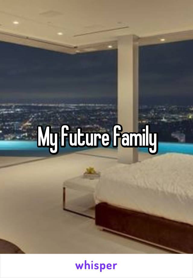 My future family