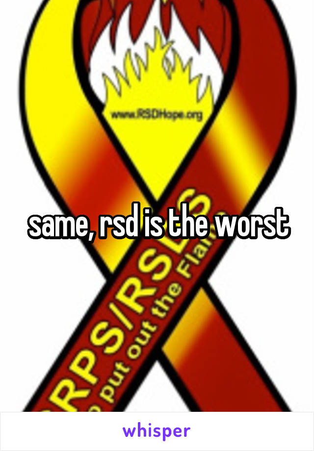 same, rsd is the worst