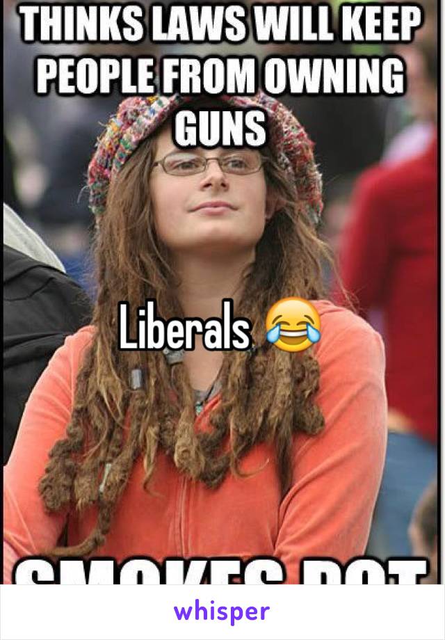 Liberals 😂