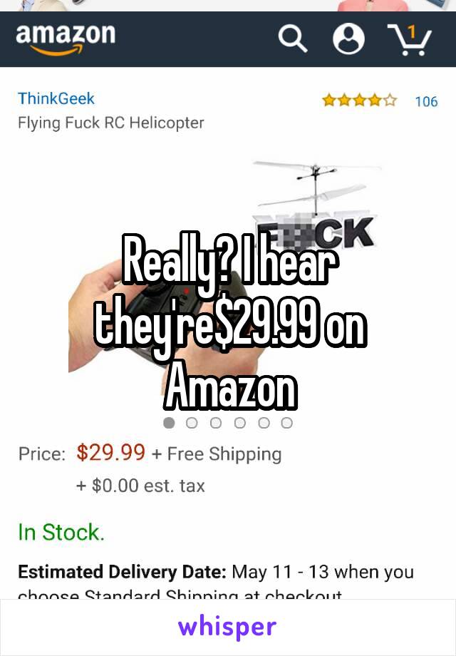 Really? I hear they're$29.99 on Amazon