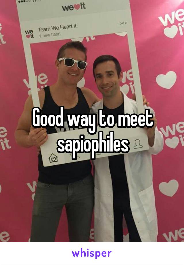 Good way to meet sapiophiles