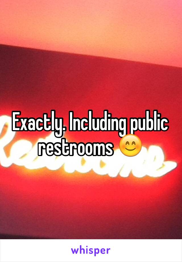 Exactly. Including public restrooms 😊