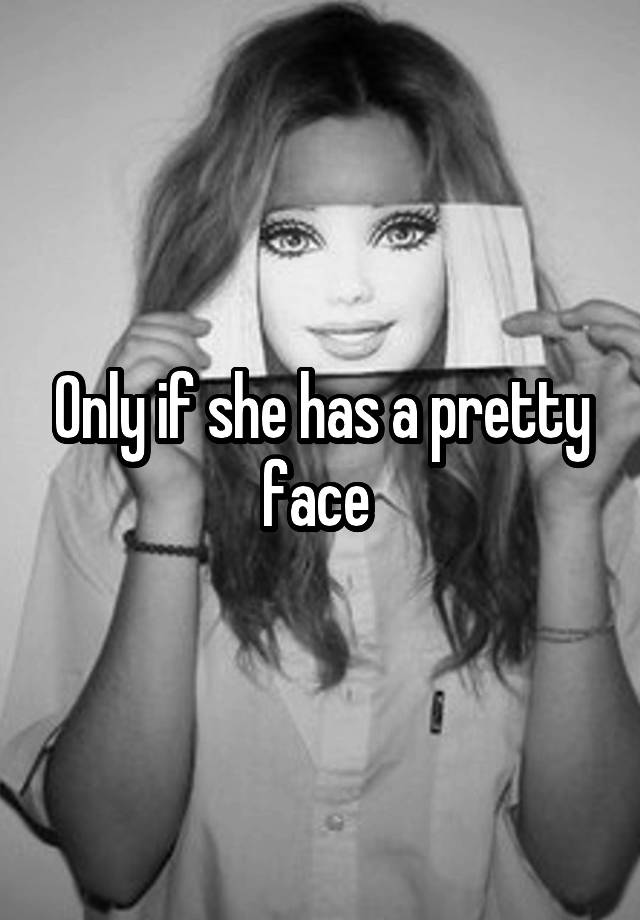 only-if-she-has-a-pretty-face