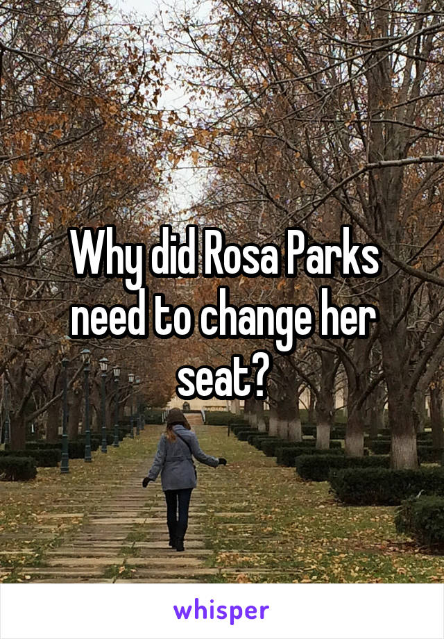 Why did Rosa Parks need to change her seat?