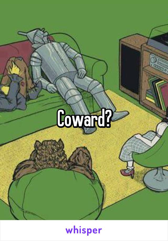 Coward?