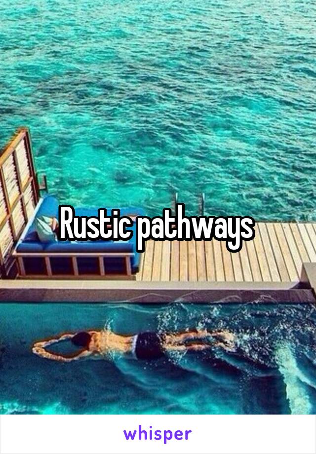 Rustic pathways 