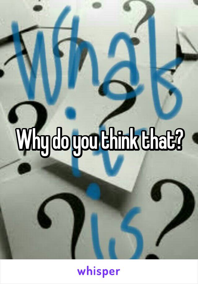 Why do you think that?