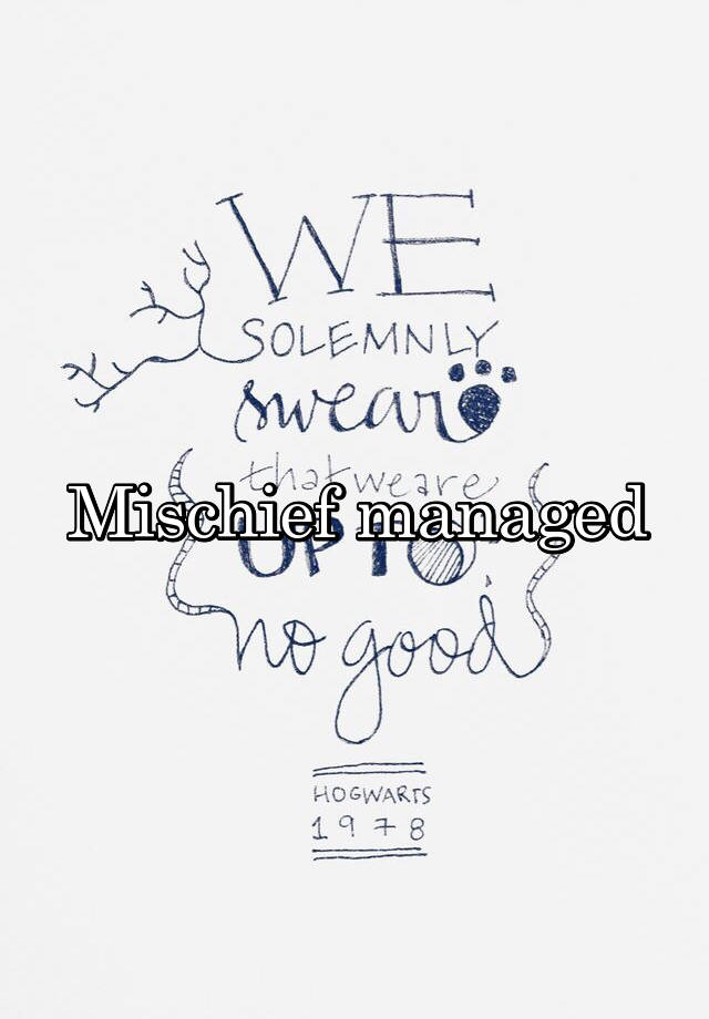 mischief-managed