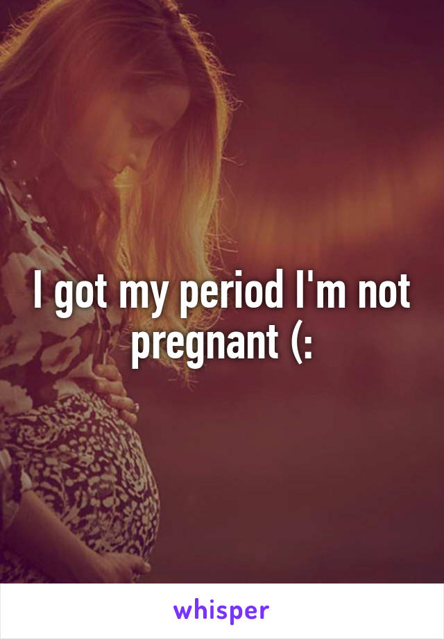 i-got-my-period-i-m-not-pregnant