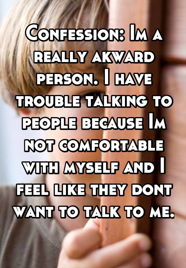 confession-im-a-really-akward-person-i-have-trouble-talking-to-people