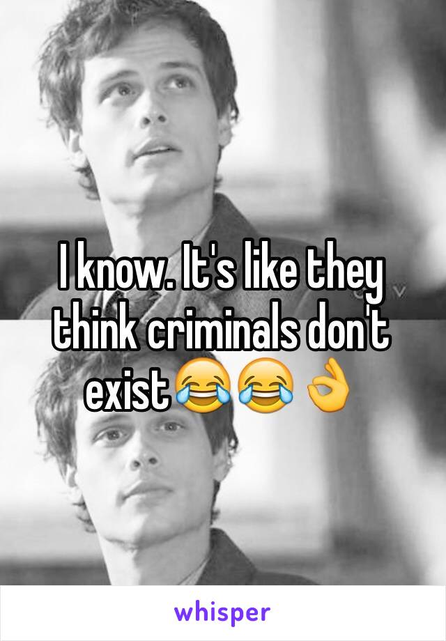 I know. It's like they think criminals don't exist😂😂👌