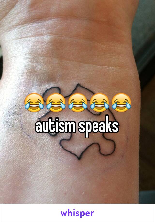 😂😂😂😂😂autism speaks