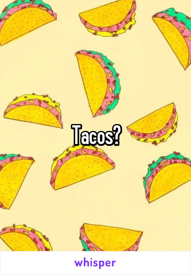 Tacos?