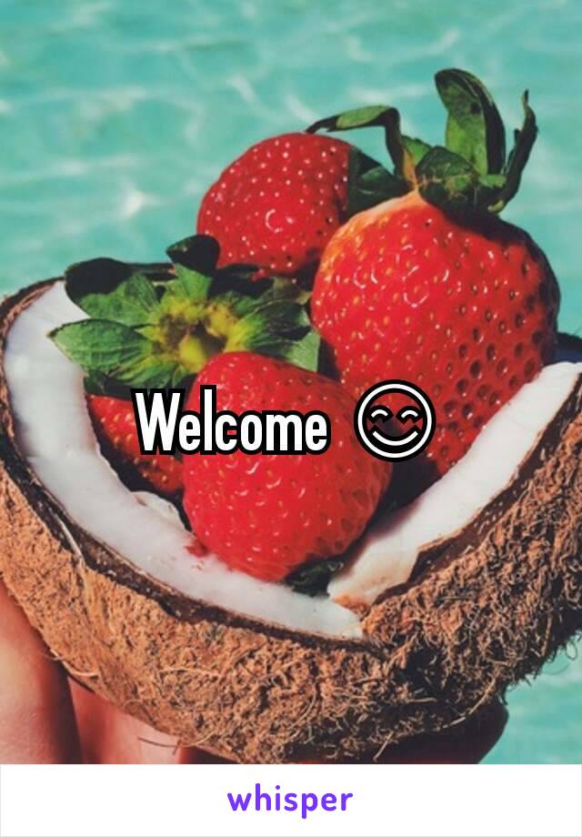 Welcome 😊