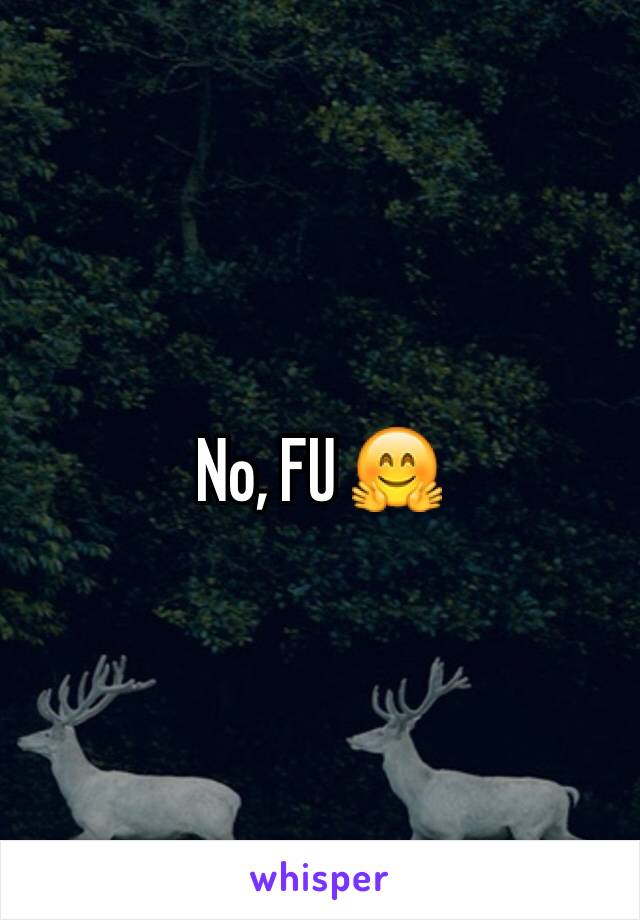 No, FU 🤗