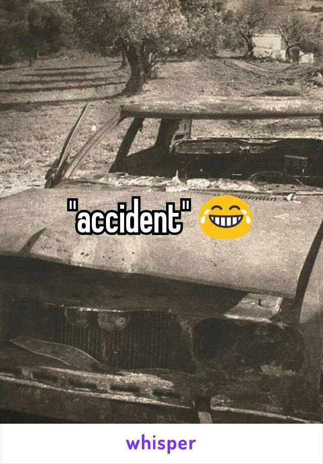 "accident" 😂