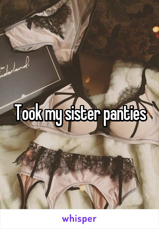 Took my sister panties