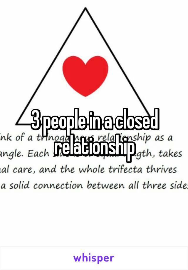 3 people in a closed relationship