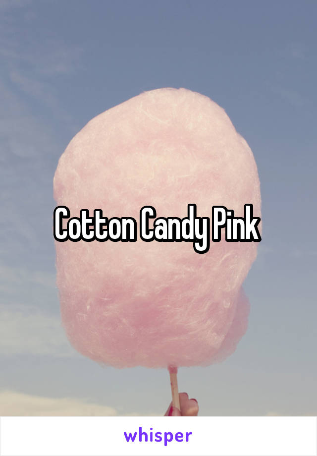 Cotton Candy Pink 