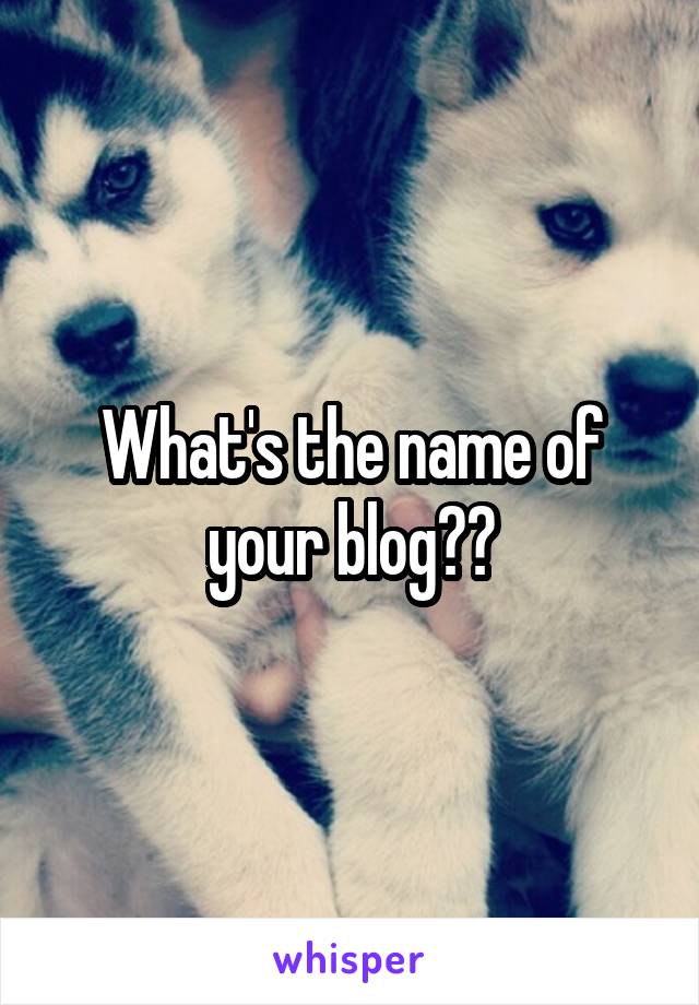 What's the name of your blog??