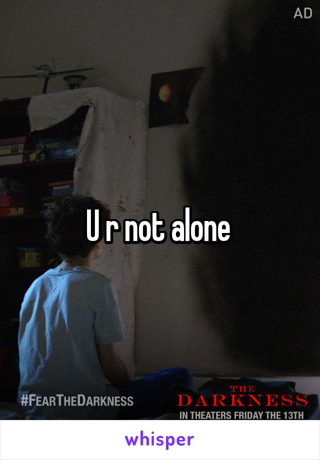 U r not alone 