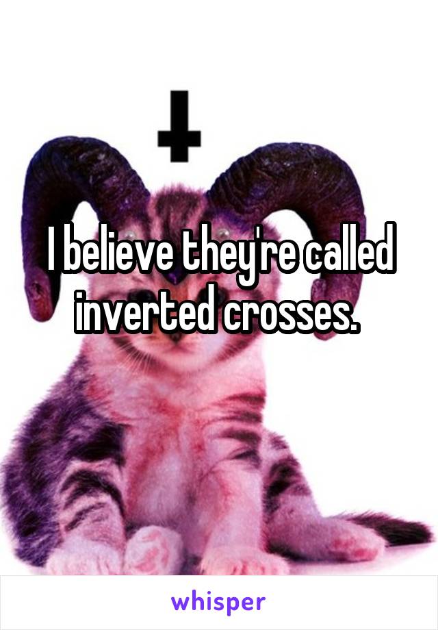 I believe they're called inverted crosses. 
