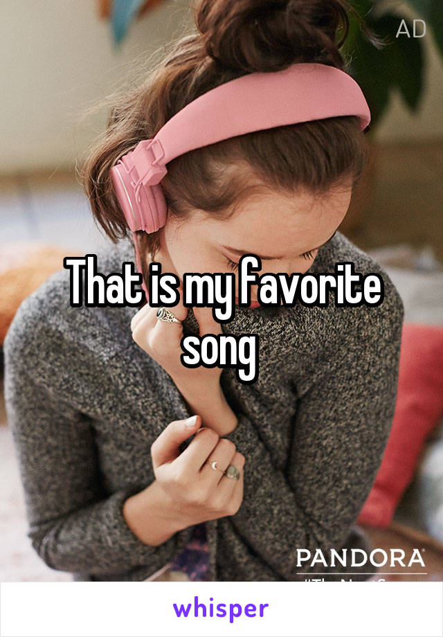 That is my favorite song 