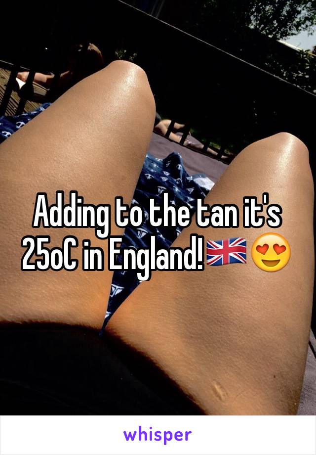 Adding to the tan it's 25oC in England!🇬🇧😍