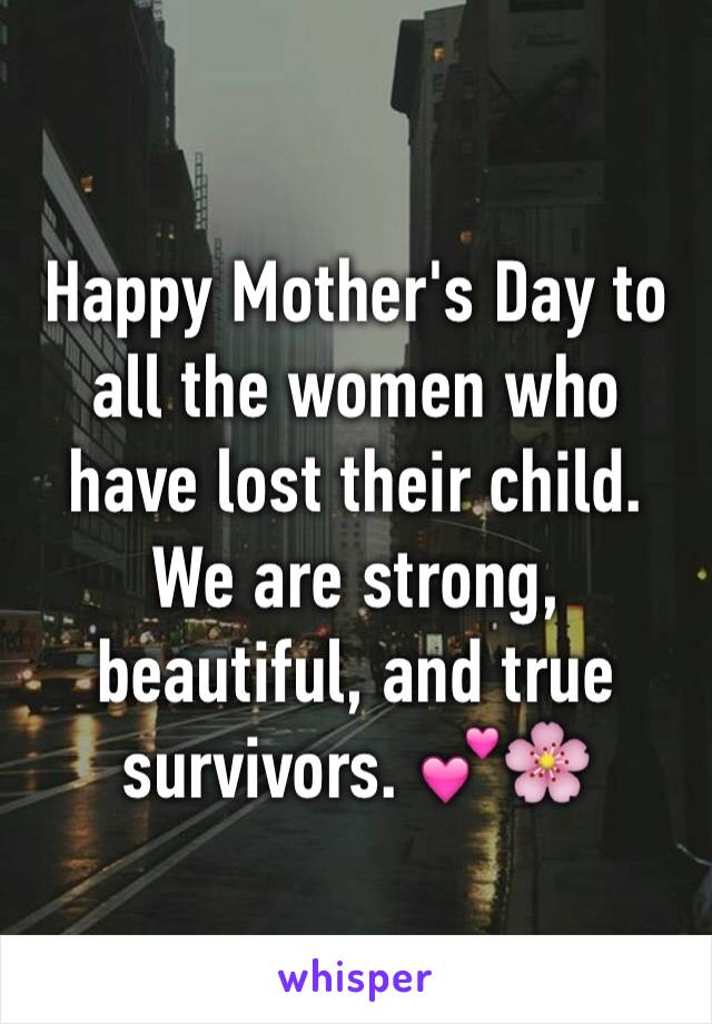 Happy Mother's Day to all the women who have lost their child. We are strong, beautiful, and true survivors. 💕🌸