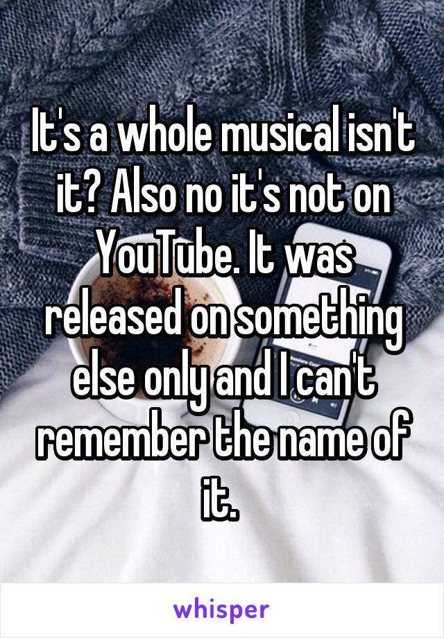 It's a whole musical isn't it? Also no it's not on YouTube. It was released on something else only and I can't remember the name of it. 