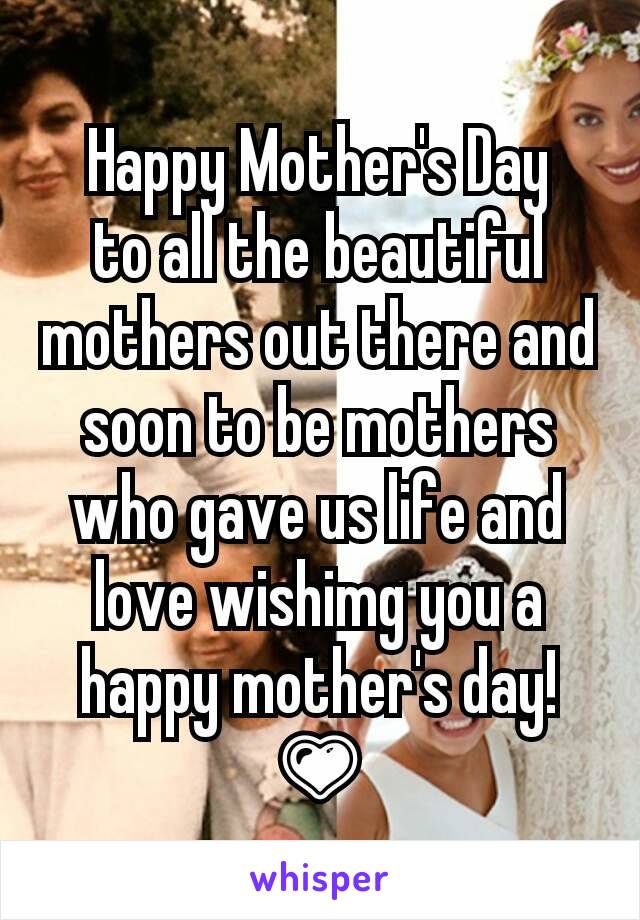 Happy Mother's Day
to all the beautiful mothers out there and soon to be mothers who gave us life and love wishimg you a happy mother's day! 💗