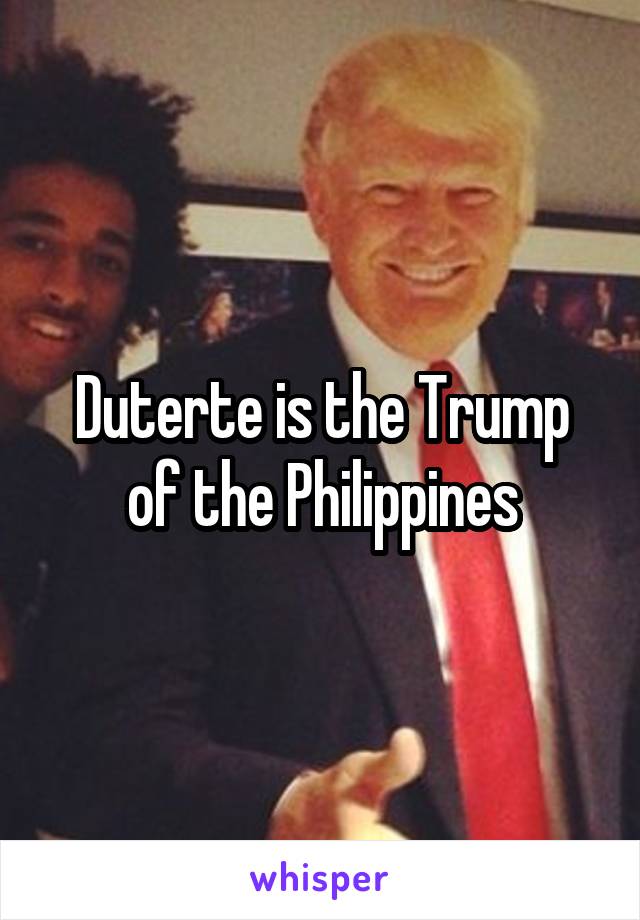 Duterte is the Trump of the Philippines