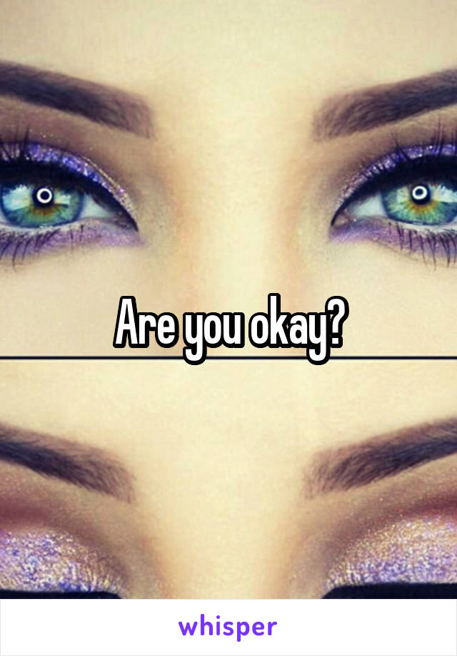 Are you okay?