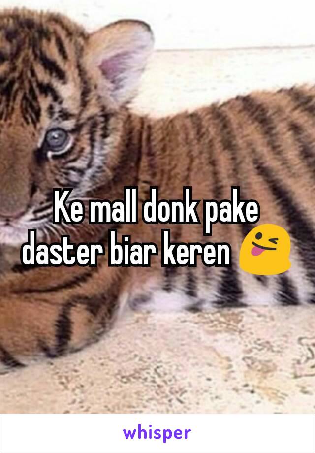 Ke mall donk pake daster biar keren 😜